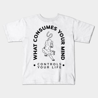 WHAT COSUMES YOUR MIND CONTROLS YOUR LIFE Kids T-Shirt